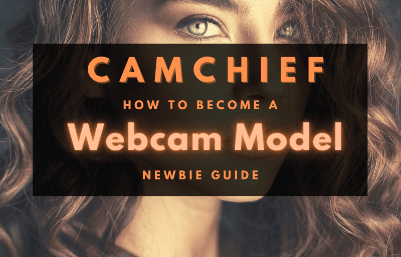 How to Become a Webcam Model - Newbie Guide