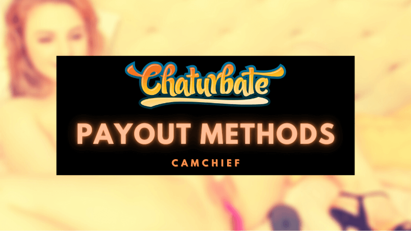 Chaturbate Payout and Payment Methods explained