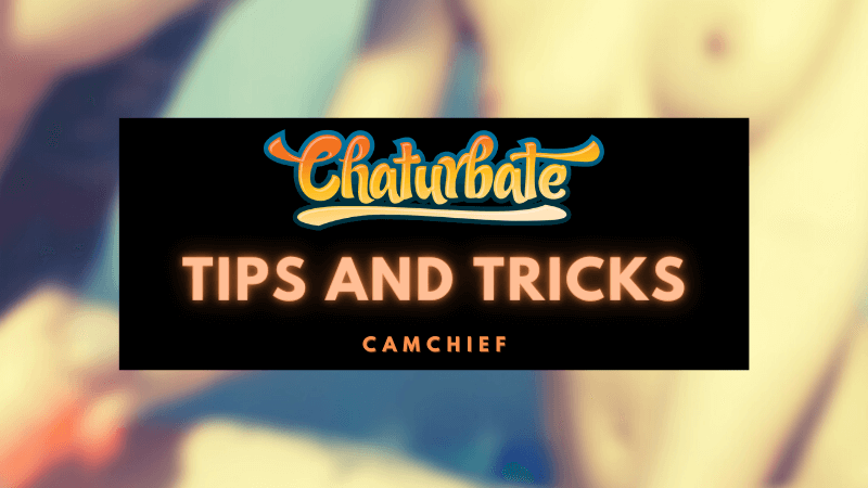 Chaturbate Tips and Tricks for Success guide