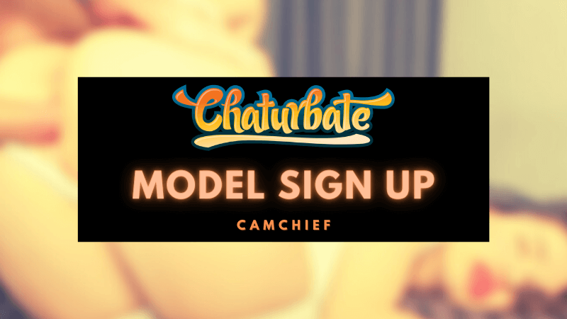 Chaturbate model sign up explained